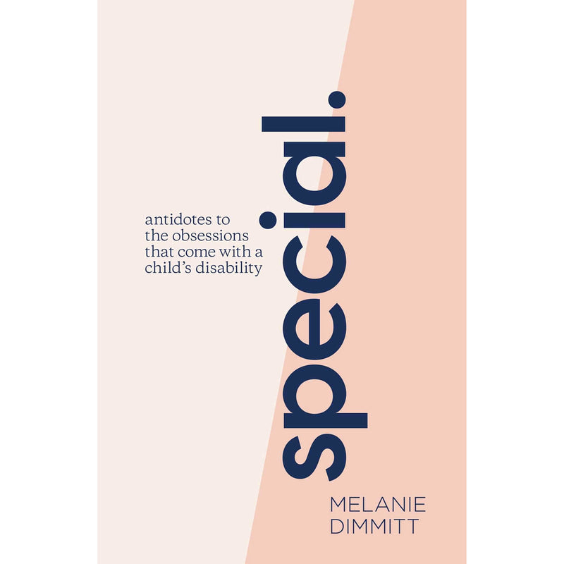 Special - Antidotes To The Obsessions That Come With A Child's Disability - Melanie Dimmitt